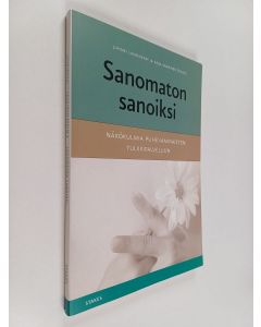 käytetty kirja Sanomaton sanoiksi : näkökulmia puhevammaisten tulkkipalveluun