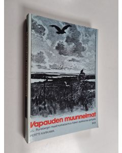 Kirjailijan Pertti Karkama käytetty kirja Vapauden muunnelmat : J. L. Runebergin maailmankatsomus hänen epiikkansa pohjalta
