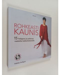 Kirjailijan Habibe Acikgoz käytetty kirja Rohkeasti kaunis : 15 helppoa ja pukevaa vaatetta kaikenkokoisille