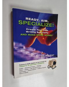 Kirjailijan Kelly James-Enger käytetty kirja Ready, Aim, Specialize! - Create Your Own Writing Specialty and Make More Money