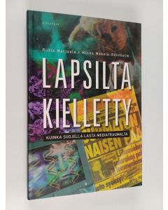 Kirjailijan Riitta Martsola käytetty kirja Lapsilta kielletty : kuinka suojella lasta mediatraumalta