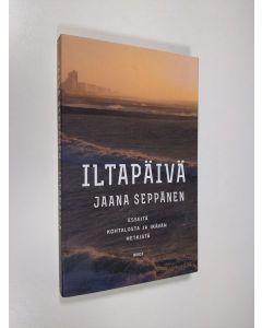 Kirjailijan Jaana Seppänen uusi kirja Iltapäivä : esseitä kohtalosta ja ikävän hetkistä