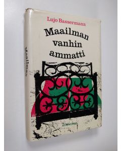 Kirjailijan Lujo Bassermann käytetty kirja Maailman vanhin ammatti : Kulttuurihistoria