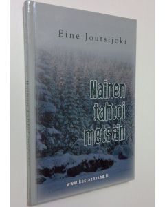 Kirjailijan Eine Joutsijoki uusi kirja Nainen tahtoi metsän (UUSI)