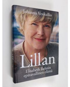 Kirjailijan Johanna Vesikallio käytetty kirja Lillan : Elisabeth Rehnin epätavallinen elämä