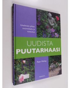 Kirjailijan Peter McHoy käytetty kirja Uudista puutarhaasi : unelmien pihan suunnittelu ja toteutus