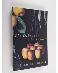 Kirjailijan John Lanchester käytetty kirja The debt to pleasure - a novel
