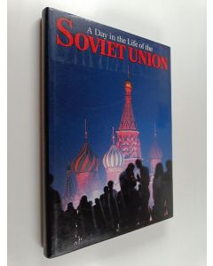 käytetty kirja A day in the life of the Soviet Union : photographed by 100 of the world's leading photojournalists on one day, May 15 1987