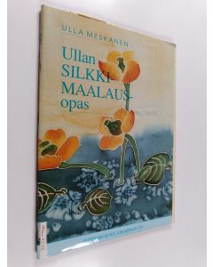 Kirjailijan Ulla Meskanen käytetty teos Ullan silkkimaalausopas