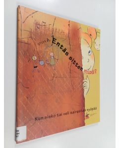 käytetty kirja Entäs sitten minä? : kun sisko tai veli sairastaa syöpää