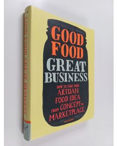 Kirjailijan Susie Wyshak käytetty kirja Good Food, Great Business : How to Take Your Artisan Food Idea from Concept to Marketplace