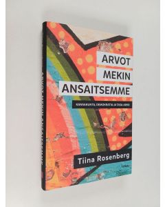 Kirjailijan Tiina Rosenberg käytetty kirja Arvot mekin ansaitsemme : kansakunta, demokratia ja tasa-arvo