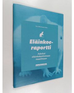 Kirjailijan Laura Uotila & Tiina Ollila käytetty teos Eläinkoeraportti : askeleet eläinkokeettomaan maailmaan