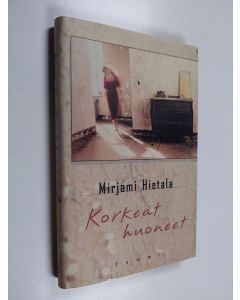 Kirjailijan Mirjami Hietala käytetty kirja Korkeat huoneet