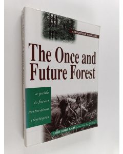Kirjailijan Leslie Jones Sauer käytetty kirja The once and future forest : a guide to forest restoration strategies