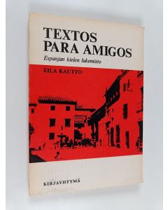Kirjailijan Eila Kautto käytetty kirja Textos para amigos : espanjan kielen lukemisto