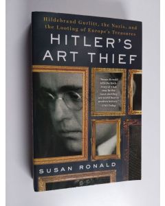 Kirjailijan Susan Ronald käytetty kirja Hitler's Art Thief - Hildebrand Gurlitt, the Nazis, and the Looting of Europe's Treasures