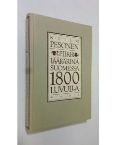 Kirjailijan Niilo Pesonen käytetty kirja Piirilääkärinä Suomessa 1800-luvulla
