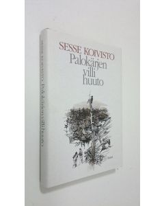 Kirjailijan Sesse Koivisto käytetty kirja Palokärjen villi huuto (ERINOMAINEN)