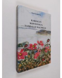 Kirjailijan Liisa Ake-Helariutta käytetty kirja Karjalan Koivistolta vanhalle Malmille