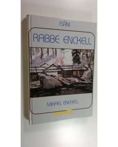 Kirjailijan Mikael Enckell käytetty kirja Isäni Rabbe Enckell : elämäkerrallinen tutkielma (ERINOMAINEN)