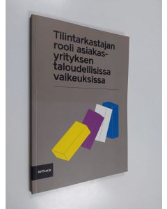 käytetty kirja Tilintarkastajan rooli asiakasyrityksen taloudellisissa vaikeuksissa