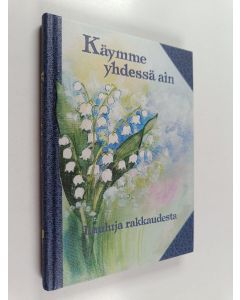 käytetty kirja Käymme yhdessä ain : lauluja rakkaudesta
