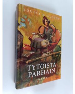 Kirjailijan Louisa M. Alcott käytetty kirja Tytöistä parhain