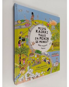 Kirjailijan Libby Deutsch käytetty kirja Mistä kaikki tulee ja mihin se menee?