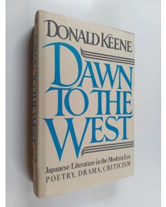 Kirjailijan Donald Keene käytetty kirja Dawn to the West : Japanese literature of the modern era , Poetry, drama, criticism