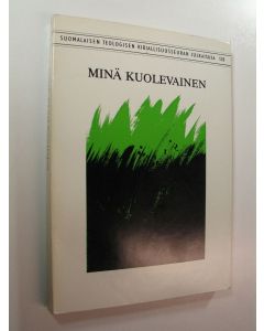Tekijän Jussi ym. Talasniemi  käytetty kirja Minä kuolevainen : Helsingin hiippakunnan synodaalikirjoitus vuonna 1981