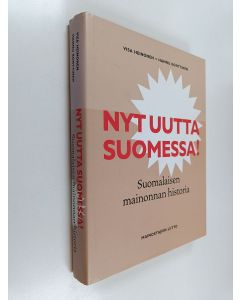 Kirjailijan Visa Heinonen käytetty kirja Nyt uutta Suomessa! : Suomalaisen mainonnan historia