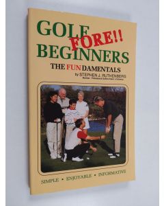Kirjailijan Stephen J. Ruthenberg käytetty kirja Golf fore!! beginners - The fundamentals