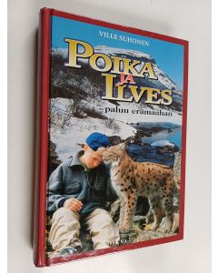 Kirjailijan Ville Suhonen käytetty kirja Poika ja ilves : paluu erämaahan