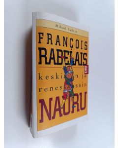 Kirjailijan Mihail Bahtin käytetty kirja Francois Rabelais : keskiajan ja renessanssin nauru