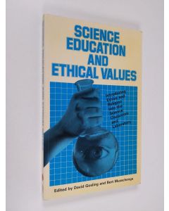 käytetty kirja Science education and ethical values : introducing ethics and religion into the science classroom and laboratory