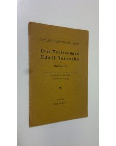 Kirjailijan Adolf Harnack uusi kirja Drei Vorlesungen Adolf Harnacks in Helsingfors gehalten den 16, 18 und 19 September 1911 im Festsaal der Universität (nachgeschrieben von F Israel)