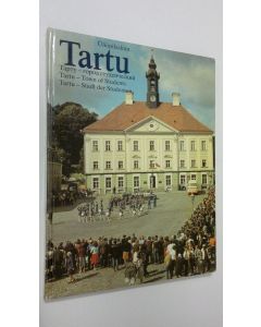 käytetty kirja Tartu : Uliopilaslinn = Tarty : gorod studencheskiy = Tartu : town of students = Tartu : Stadt der studenten