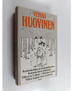 Kirjailijan Veikko Huovinen käytetty kirja Kootut teokset 10 : Koskenkohina ja honkainhumina ; Koirankynnen leikkaaja ; Tiikeri ja leijona ; Oltaiskos kultia ; Miten kirjani ovat syntyneet