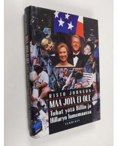 Kirjailijan Risto Johnson käytetty kirja Maa jota ei ole : tuhat yötä Billin ja Hillaryn lumemaassa