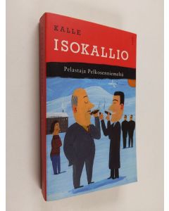 Kirjailijan Kalle Isokallio käytetty kirja Pelastaja Pelkosenniemeltä