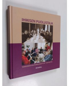 Kirjailijan Ali Kulhia käytetty kirja Ihmisen puolustaja : Tampereen kaupunkilähetys ry 100 vuotta