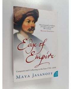 Kirjailijan Maya Jasanoff käytetty kirja Edge of Empire : Conquest and Collecting in the East 1750-1850