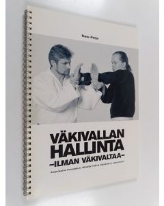Kirjailijan Timo Purjo käytetty teos Väkivallan hallinta - ilman väkivaltaa : itsepuolustus, itsesuojelu ja väkivallan hallinta työpaikalla ja vapaa-aikana