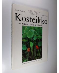 Tekijän Kari Soveri & Seppo ym. Keränen  käytetty kirja Kosteikko - maata, vettä ja elämää (signeerattu)