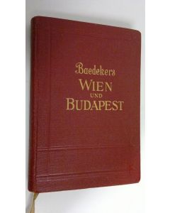 Kirjailijan Karl Baedeker käytetty kirja Wien und Budapest : Handbuch fur reisende - mit 8 karten, 8 plänen und 13 grundrissen