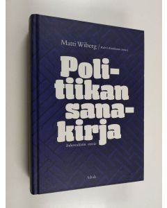 Kirjailijan Matti Wiberg käytetty kirja Politiikan sanakirja : inhorealistin versio