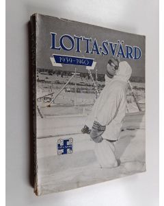 käytetty kirja Lotta-Svärd 1939-1940 : kuvia ja kuvauksia Suomen sodasta