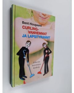Kirjailijan Bent Hougaard käytetty kirja Curling-vanhemmat ja lapsityrannit : järkevän kasvattajan käsikirja