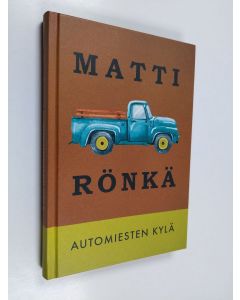 Kirjailijan Matti Rönkä käytetty kirja Automiesten kylä : pienoisromaani (ERINOMAINEN)